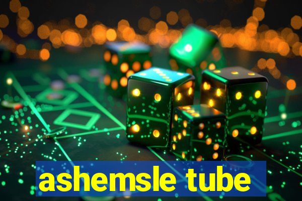 ashemsle tube